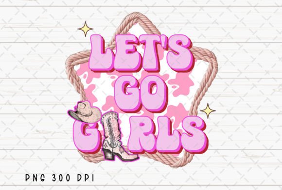 Unleashing the Cowgirl Spirit: The Let's Go Girls Cowgirl Western PNG